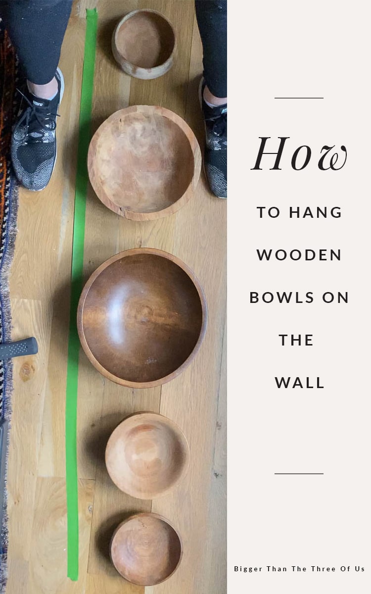 How To Hang Wood Bowls On The Wall Bigger Than the Three of Us